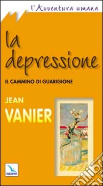 La depressione. Il cammino di guarigione libro di Vanier Jean