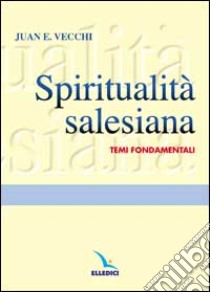 Spiritualità salesiana. Temi fondamentali libro di Vecchi Juan E.