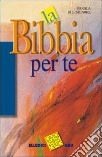 Parola del Signore. La Bibbia per te libro di AA VV