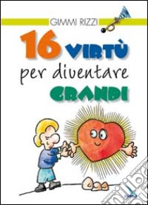 16 virtù per diventare grandi libro di Rizzi Gimmi