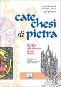 Catechesi di pietra. Guida alla «lettura» di una chiesa libro di Mignon Olivier; Siard Frédéric; Rousset S. (cur.); Rousset S. (cur.)