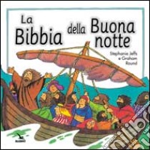 La Bibbia della buonanotte libro di Jeffs Stephanie; Centro evangelizzazione e catechesi «don Bosco» (cur.)