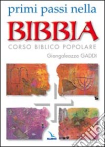 Primi passi nella Bibbia. Corso biblico popolare libro di Gaddi Giangaleazzo