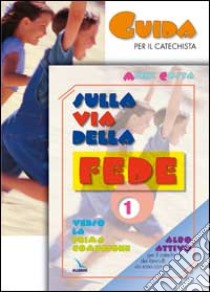 Sulla via della fede. Guida per il catechista. Verso la Prima Comunione. Vol. 1/2 libro di Costa Michi