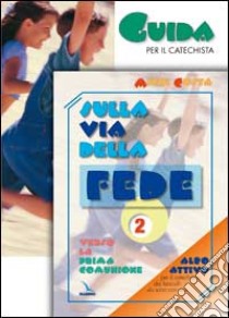 Sulla via della fede. Verso la prima comunione. Guida per il catechista. Vol. 2 libro di Costa Michi