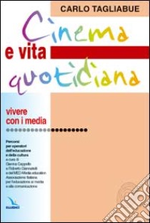 Cinema e vita quotidiana. Percorsi per operatori dell'educazione e della cultura libro di Tagliabue Carlo