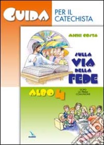 Sulla via della fede. Dopo la prima comunione. Guida per il catechista (4) libro di Costa Michi