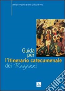 Guida per l'itinerario catecumenale dei ragazzi libro di Servizio nazionale per il catecumenato (cur.)