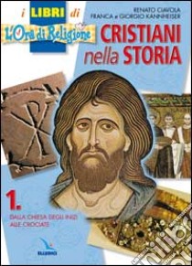 Cristiani nella storia. Per la Scuola media (1) libro di Ciavola Renato - Feliziani Kannheiser Franca - Kannheiser Giorgio