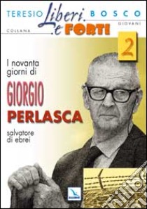 I novanta giorni di Giorgio Perlasca, salvatore di ebrei libro di Bosco Teresio