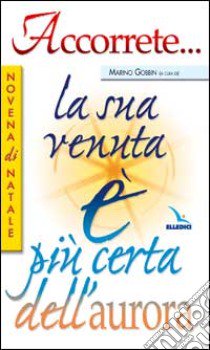 Accorrete... la sua venuta è più certa dell'aurora. Novena di Natale libro di Gobbin Marino