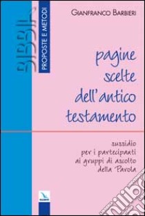 Pagine scelte dell'Antico Testamento. Sussidio per i partecipanti ai gruppi di ascolto della parola libro di Barbieri Gianfranco