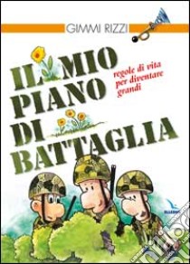 Il mio piano di battaglia. Regole di vita per diventare grandi libro di Rizzi Gimmi