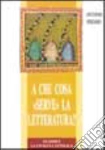 A che cosa «serve» la letteratura? libro di Spadaro Antonio