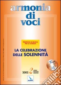 Armonia di voci (2002). Con CD Audio. Vol. 2: La celebrazione delle solennità libro