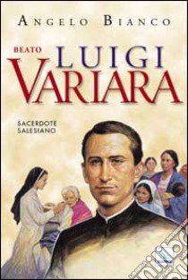 Luigi Variara. Sacerdote salesiano libro di Bianco Angelo