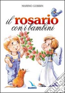 Il rosario con i bambini libro di Gobbin Marino