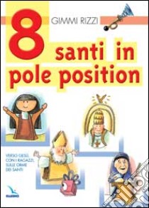 8 santi in pole position. Verso Gesù, con i ragazzi, sulle orme dei santi libro di Rizzi Gimmi