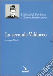 La seconda Valdocco. I Salesiani di Don Bosco a Genova Sampierdarena libro di Miscio Antonio