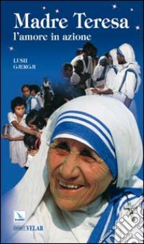 Madre Teresa. L'amore in azione libro di Gjergji Lush