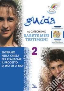 Progetto Magnificat. Guida al catechismo «Sarete miei testimoni». Vol. 2: Entriamo nella Chiesa per realizzare il progetto di Dio su di noi libro di Peiretti Anna; Cusino Monica; Picco Elisabetta