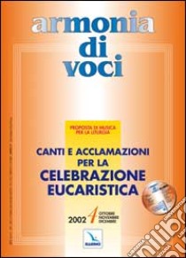 Armonia di voci (2002). Con CD Audio. Vol. 4: Canti e acclamazioni per la celebrazione eucaristica libro