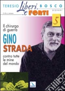 Il chirurgo di guerra Gino Strada contro tutte le mine del mondo libro di Bosco Teresio