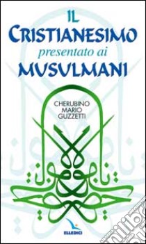 Il cristianesimo presentato ai musulmani libro di Guzzetti Cherubino M.