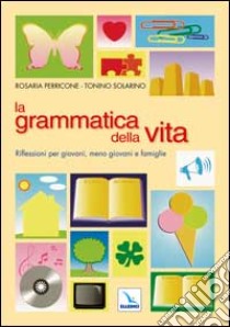 La grammatica della vita. Riflessioni per giovani, meno giovani e famiglie libro di Perricone Rosaria; Solarino Tonino