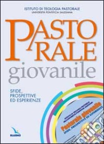 Pastorale giovanile. Sfide, prospettive ed esperienze. Con CD-ROM libro di Università Pontificia Salesiana; Università pontificia salesiana (cur.); Istituto di Teologia Pastorale dell'UPS (cur.)