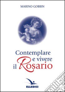 Contemplare e vivere il rosario libro di Gobbin Marino