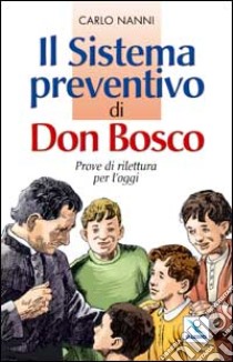 Il sistema preventivo di don Bosco. Prove di rilettura per l'oggi libro di Nanni Carlo