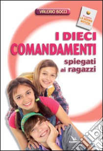 I dieci comandamenti spiegati ai ragazzi libro di Bocci Valerio