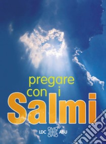 Pregare con i Salmi. Traduzione interconfessionale in lingua corrente libro