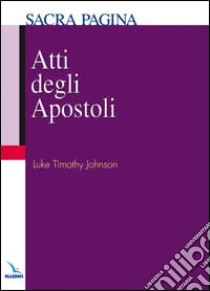 Atti degli Apostoli libro di Johnson Timothy; Prohemio E. (cur.)