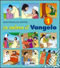 Io coloro il vangelo. Vol. 1 libro di Kieffer Jean-François