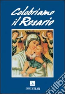 Celebriamo il rosario libro di D'Amico Gregorio