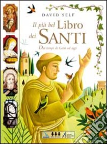 Il più bel libro dei santi. Dai tempi di Gesù ad oggi libro di Self David