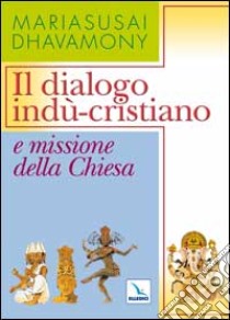 Il dialogo indù-cristiano e missioni della Chiesa libro di Dhavamony Mariasusai