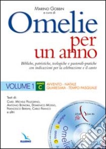 Omelie per un anno. Bibliche, patristiche, teologiche e pastorali-pratiche con indicazioni per la celebrazione e il canto. Anno C. Vol. 1 libro di Pellegrino Michele; Bonora Antonio; Mosso Domenico; Gobbin M. (cur.)