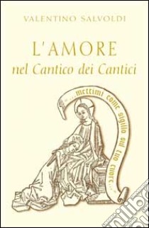 L'amore nel Cantico dei cantici libro di Salvoldi Valentino