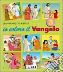 Io coloro il vangelo. Vol. 3 libro di Kieffer Jean-François