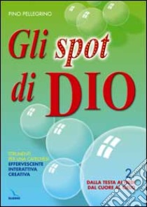 Gli spot di Dio. Strumenti per una catechesi effervescente, interattiva, creativa. Schede. Vol. 2 libro di Pellegrino Pino