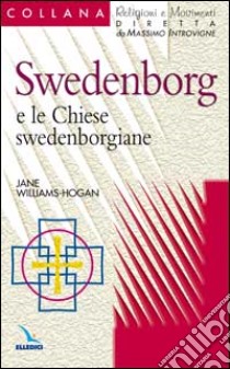 Swedenborg e le chiese swedenborgiane libro di Williams-Hogan Jane