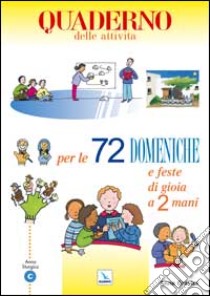 72 domeniche e feste di gioia a 2 mani. Anno «C». Attività, giochi, riflessioni per vivere il vangelo con bambini e ragazzi. Quaderno libro di Gravier Anne