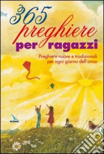 365 preghiere per ragazzi. Preghiere nuove e tradizionali per ogni giorno dell'anno libro di Watson Carol