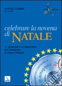 Celebrare la novena di Natale. 11 proposte e una appendice per preparare e vivere il Natale. Con CD-ROM libro di Gobbin M. (cur.)