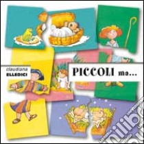 Piccoli ma.... Cartoncino pieghevole libro di Musatti Claire