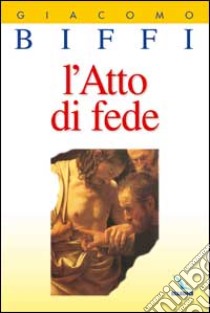 L'atto di fede libro di Biffi Giacomo