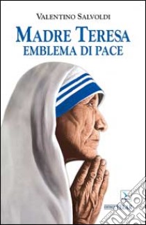 Madre Teresa emblema di pace libro di Salvoldi Valentino